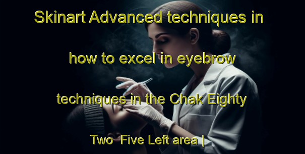 Skinart Advanced techniques in how to excel in eyebrow techniques in the Chak Eighty Two  Five Left area | EyebrowTraining | EyebrowClasses | SkinartTraining-Pakistan